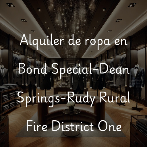 Alquiler de ropa en Bond Special-Dean Springs-Rudy Rural Fire District One
