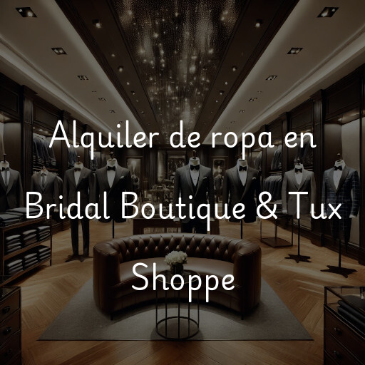 Alquiler de ropa en Bridal Boutique & Tux Shoppe