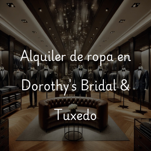 Alquiler de ropa en Dorothy's Bridal & Tuxedo