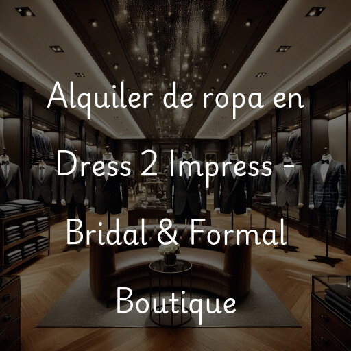 Alquiler de ropa en Dress 2 Impress - Bridal & Formal Boutique