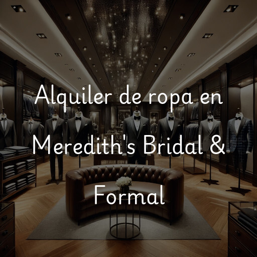 Alquiler de ropa en Meredith's Bridal & Formal