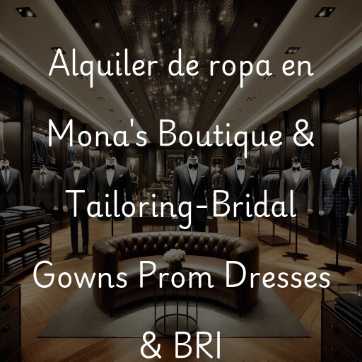 Alquiler de ropa en Mona's Boutique & Tailoring-Bridal Gowns Prom Dresses & BRI