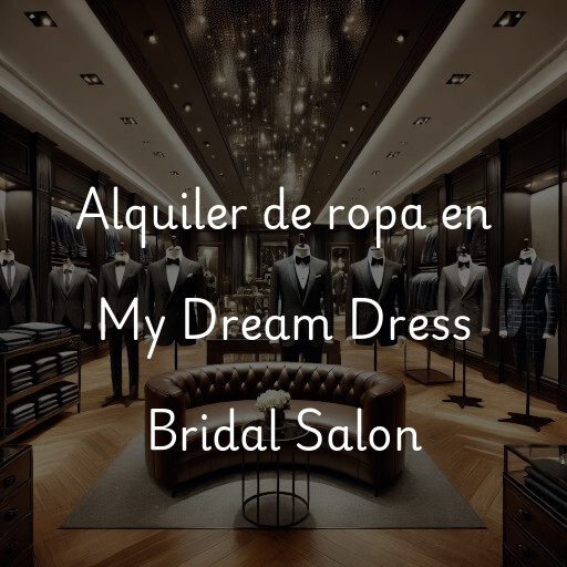 Alquiler de ropa en My Dream Dress Bridal Salon