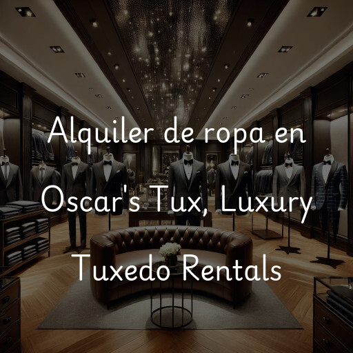Alquiler de ropa en Oscar's Tux, Luxury Tuxedo Rentals