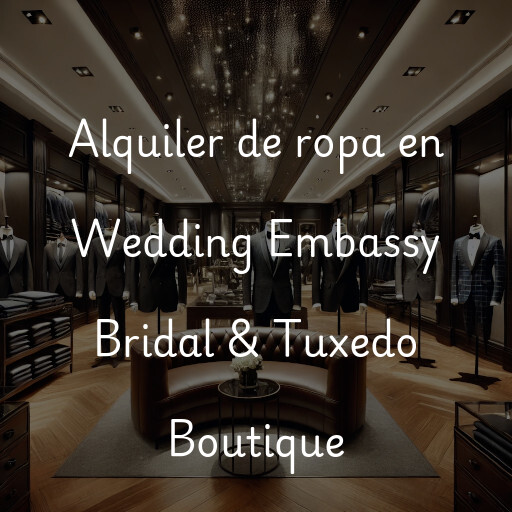 Alquiler de ropa en Wedding Embassy Bridal & Tuxedo Boutique