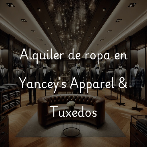 Alquiler de ropa en Yancey's Apparel & Tuxedos